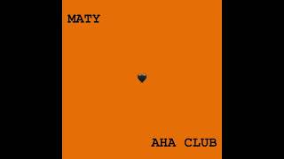 Video MATY - AHA CLUB (Official Audio)