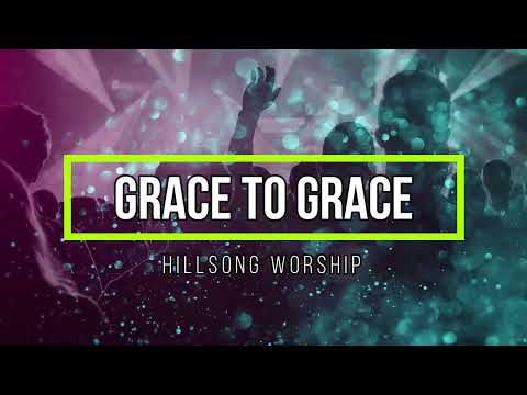 Grace To Grace - Hillsong Worship