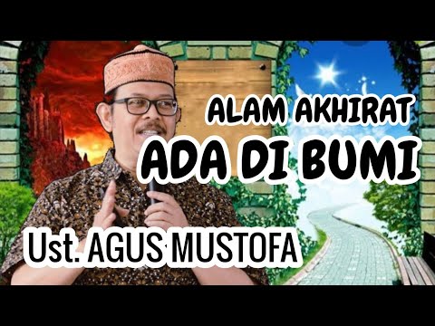 Ust. AGUS MUSTOFA. ALAM AKHIRAT ADA DI BUMI