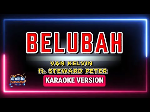 Belubah – Van Kelvin ft. Steward Peter (Karaoke Version)