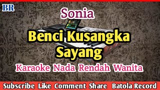 Download lagu Benci Kusangka Sayang | Karaoke Sonia | Nada Rendah #BATOLARECORD mp3