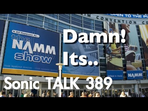 SonicTALK 389 - Damn! Its NAMM! 2015