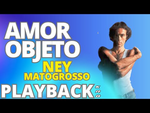 AMOR OBJETO   NEY MATOGROSSO   PLAYBACK KARAOKE DEMONSTRAÇÃO