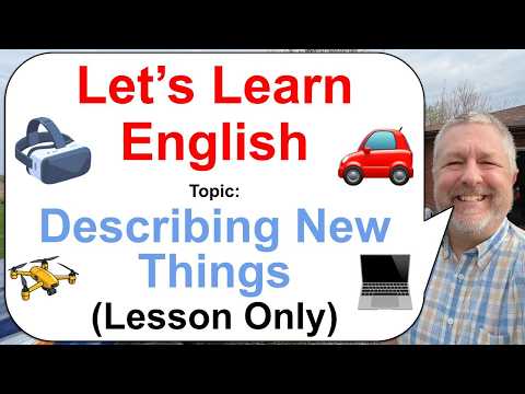 Let's Learn English: Topic: Describing New Things! 🏡🚗💻 (Lesson Only)