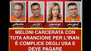 MELONI CARCERATA CON TUTA ARANCIONE PER L'IRAN: È COMPLICE DEGLI USA E DEVE PAGARE