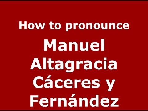 How to pronounce Manuel Altagracia Cáceres y Fernández (Dominican Republic) - PronounceNames.com
