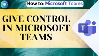 How To Give Control In Microsoft Teams (2025) - Full Guide