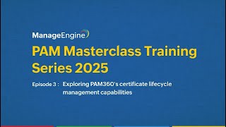 Episode 3: Exploring ManageEngine PAM's certificate lifecycle management capabilities