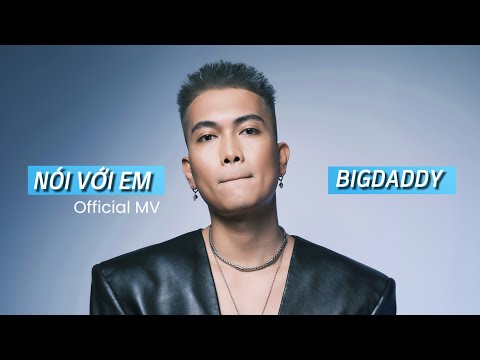 BIGDADDY - NÓI VỚI EM Official MV