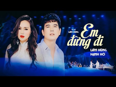Em Đừng Đi | Lâm Hùng f.t Hạnh Hồ | MV Official