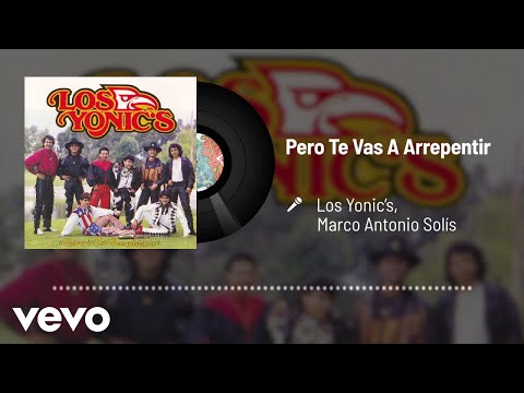 Los Yonic's - Pero Te Vas A Arrepentir (Audio) ft. Marco Antonio Solís