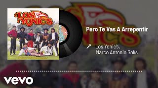 Los Yonic&#39;s - Pero Te Vas A Arrepentir (Audio) ft. Marco Antonio Solís