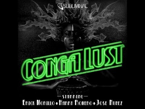 Erick Morillo, Harry Romero & Jose Nunez - Conga Lust (Original Mix)