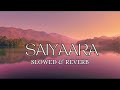 Saiyaara    #Slowed reverb #lofi Songs