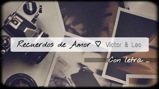 Recuerdos de Amor-Victor y Leo-(letra)