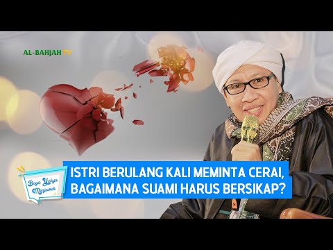Istri Berulang Kali Meminta Cerai, Bagaimana Suami Harus Bersikap? | Buya Yahya Menjawab