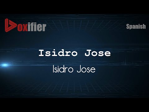 How to Pronounce Isidro Jose (Isidro Jose) in Spanish - Voxifier.com