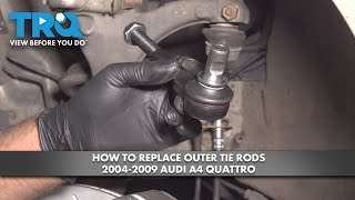 How to Replace Outer Tie Rods 2004-2009 Audi A4 Quattro