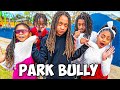 THE PARK BULLY IS BACK WHAT HAPPENS NEXT IS SHOCKING EP 3 Parkbully Lanilovetv