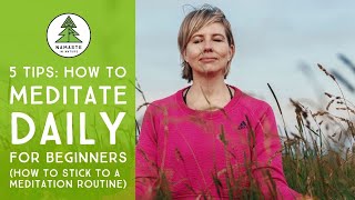 5 Tips How to Meditate Daily & Stick to a Meditation Routine for Beginners