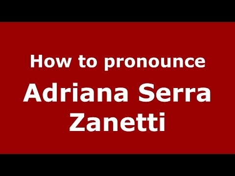 How to pronounce Adriana Serra Zanetti (Italian/Italy)  - PronounceNames.com