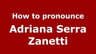 How to pronounce Adriana Serra Zanetti