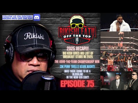 2025 Recap - Rikishi Fatu - Off The Top Podcast [Episode 75]