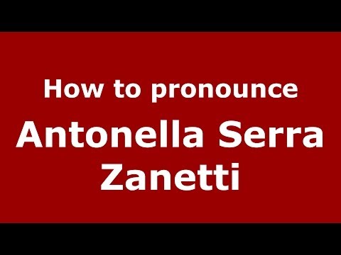 How to pronounce Antonella Serra Zanetti (Italian/Italy)  - PronounceNames.com