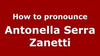 How to pronounce Antonella Serra Zanetti