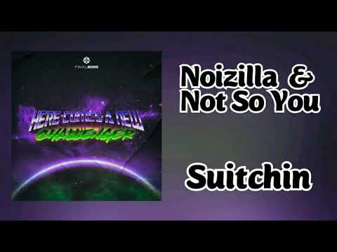 Noizilla & Not So You - Suitchin