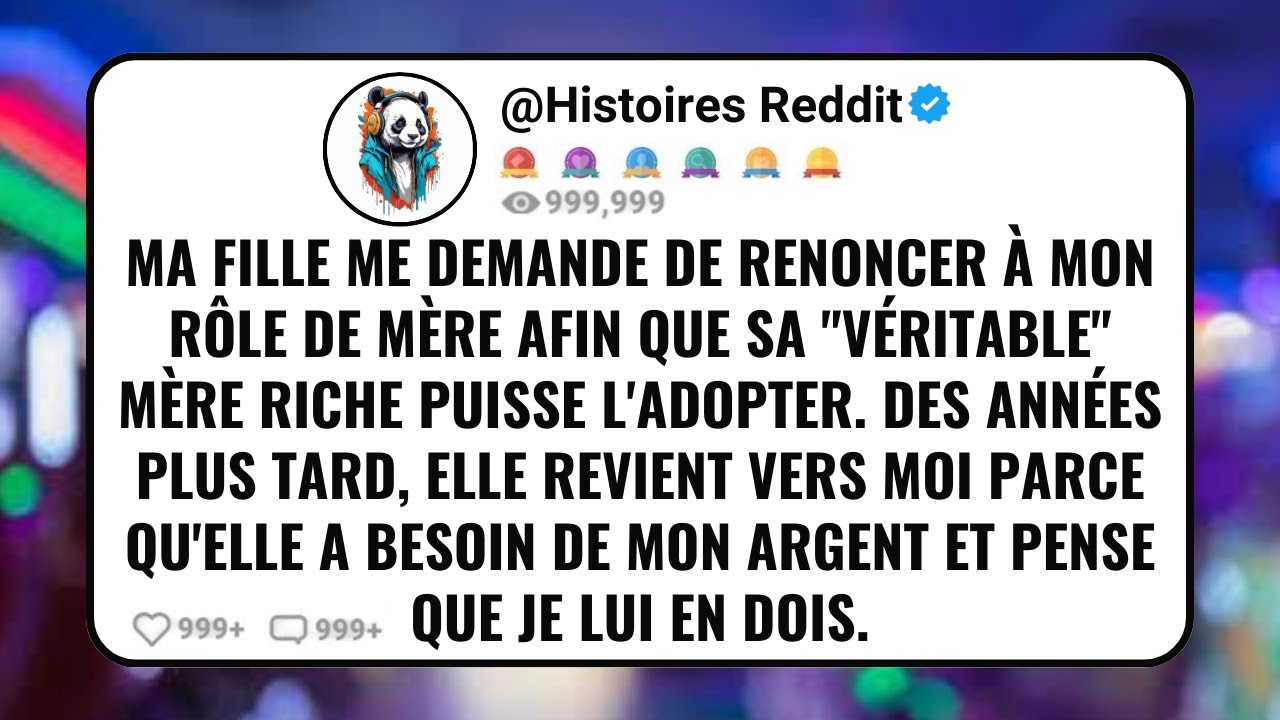 Ma Fille Me Demande De Renoncer à Mon Rôle De Mère Afin Que Sa "Véritable" Mère Riche Puisse L'adopt