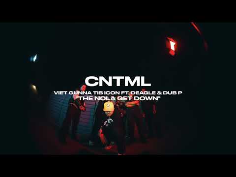 CNTML by Viet Gunna TiB Icon ft. Deagle and Dub P | The Nola Get Down