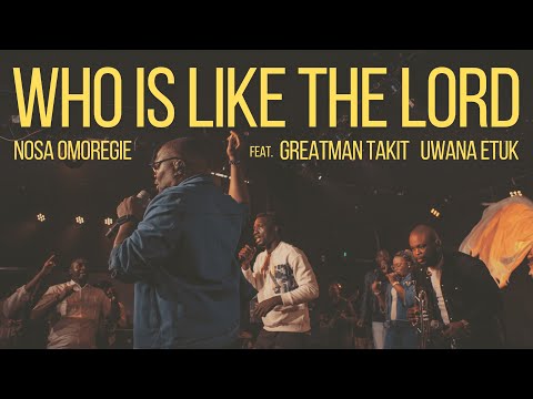 Who is Like the Lord - Nosa feat. Greatman Takit & Uwana Etuk | Official Video