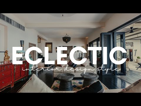 Eclectic Interior Design Style Guide: Revealing the Mastery of Style Fusion & Creativity Home Decor