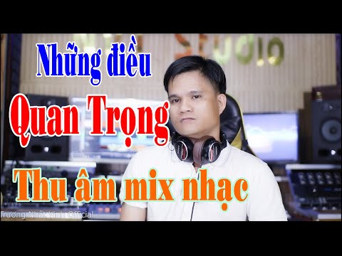 BÀI 6/ NHỮNG ĐIỀU QUAN TRỌNG TRONG THU ÂM MIX NHẠC, MASTER I TRƯƠNG NHẤT VINH OFFICIAL