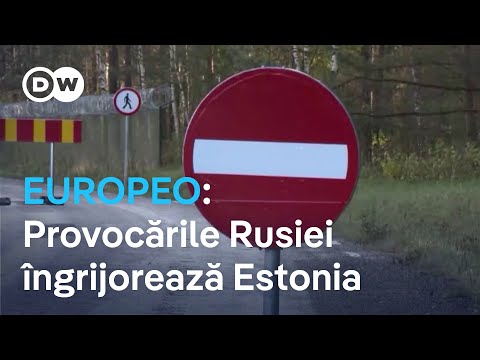 EUROPEO: Provocările Rusiei îngrijorează Estonia