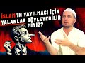 İslam ın yayılması için yalan söyleyebilir miyiz kerem Önder