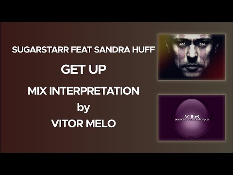 SUGARSTARR FEAT SANDRA HUFF - GET UP (MIX INTERPRETATION)