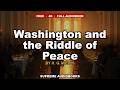 Washington and the Riddle of Peace transcript