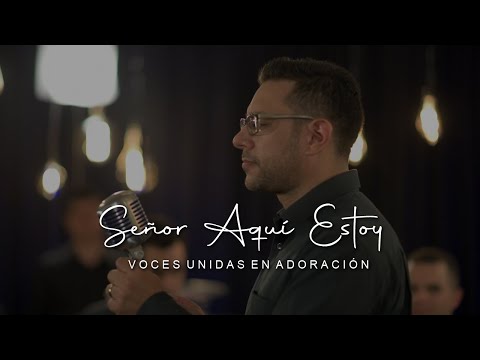 Señor, Aquí Estoy - Voces Unidas en Adoración