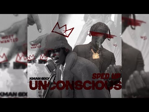 Kman 6ixx - Unconscious (Sped Up)