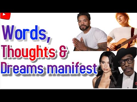 Words, thoughts & Dreams Manifest!
