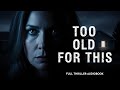 Too Old for This by Samantha Downing | Full Thriller Audiobook | Mystery & Suspense