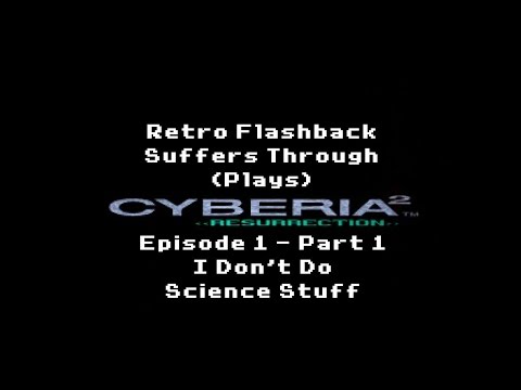 Let's Play Cyberia 2: Resurrection (Episode 1, Part 1) - Retro Flashback Plays