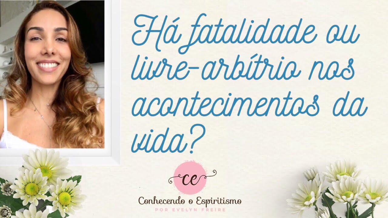 Há fatalidade ou livre-arbítrio nos acontecimentos da vida?