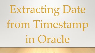 Extracting Date from Timestamp in Oracle