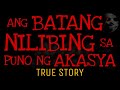 ANG BATANG NILIBING SA PUNO NG AKASYA | True Story