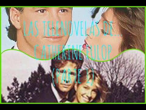 Las telenovelas de... CATHERINE FULOP (PARTE 1)