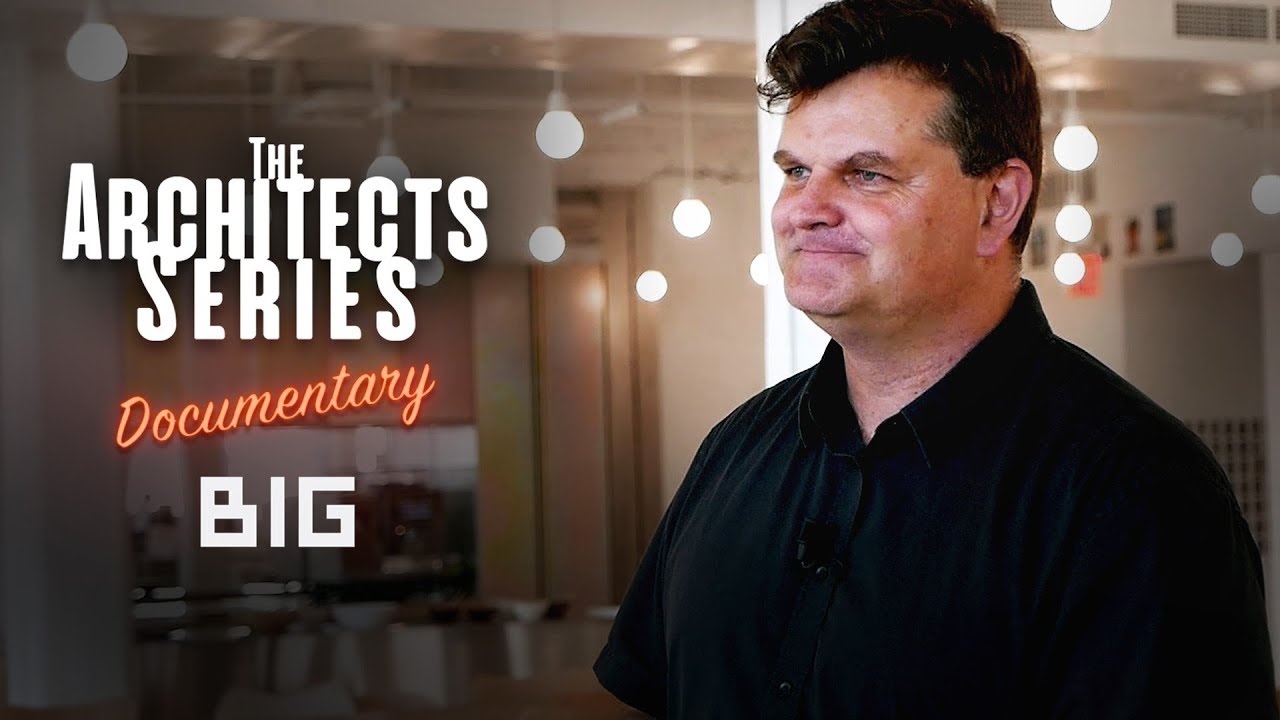 The Architects Series Ep.8 - A documentary On: BIG - Bjarke Ingels Group
