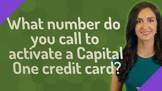 What number do you call to activate a Capital One credit card?